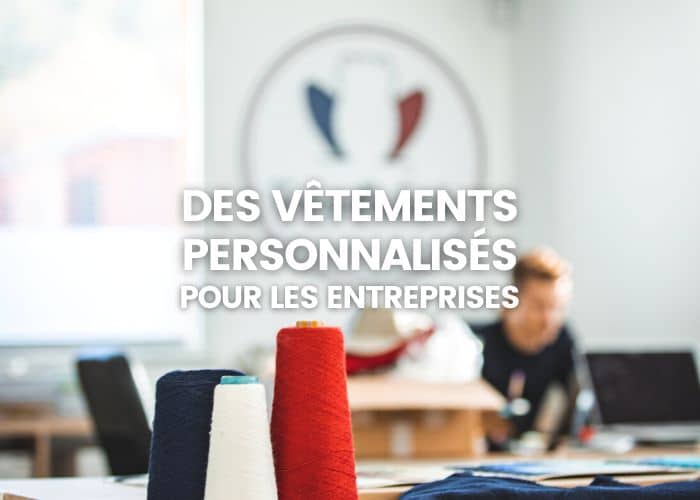 Des vêtements personnalisés français pour votre entreprise